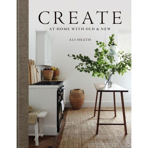 Create: At Home with Old & New by Ali Heath - The Book Bundle