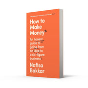 Cover of "How To Make Money" by Nafisa Bakkar, a guide on starting and building a successful six-figure business, published by William Collins.