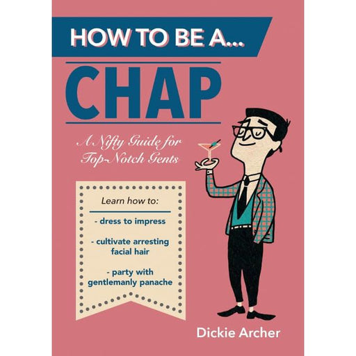How to Be a…Chap: A Nifty Guide for Top-Notch Gents - The Book Bundle