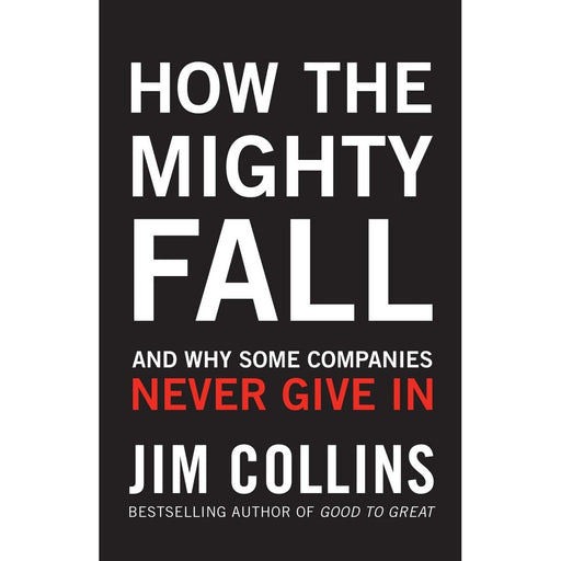 How the Mighty Fall: And Why Some Companies Never Give In - The Book Bundle