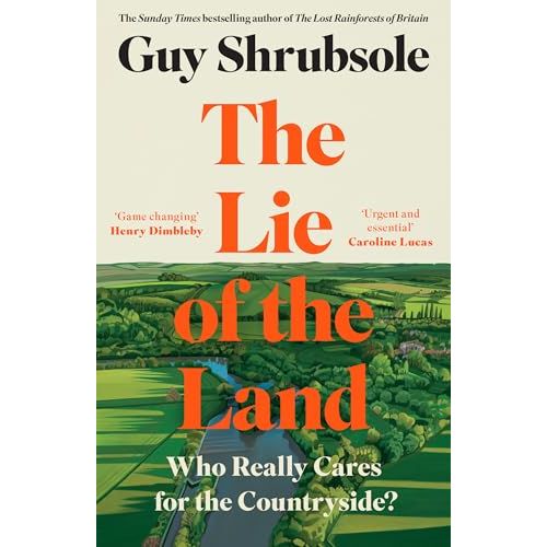 The Lie of the Land: By the Sunday Times bestselling author of The Lost Rainforests of Britain[Hardcover] - The Book Bundle
