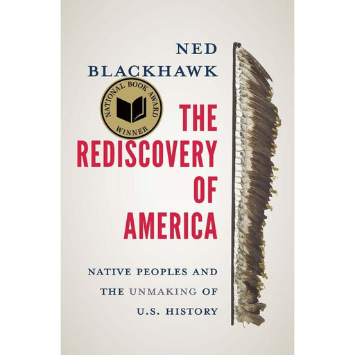 Rediscovery of America: Native Peoples and the Unmaking of U.S. History (The Henry Roe Cloud Series on American Indians and Modernity) by Blackhawk and Ned - The Book Bundle