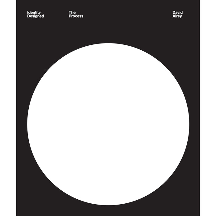Identity Designed: The Process: Research, Strategy, Design, Implementation - The Book Bundle