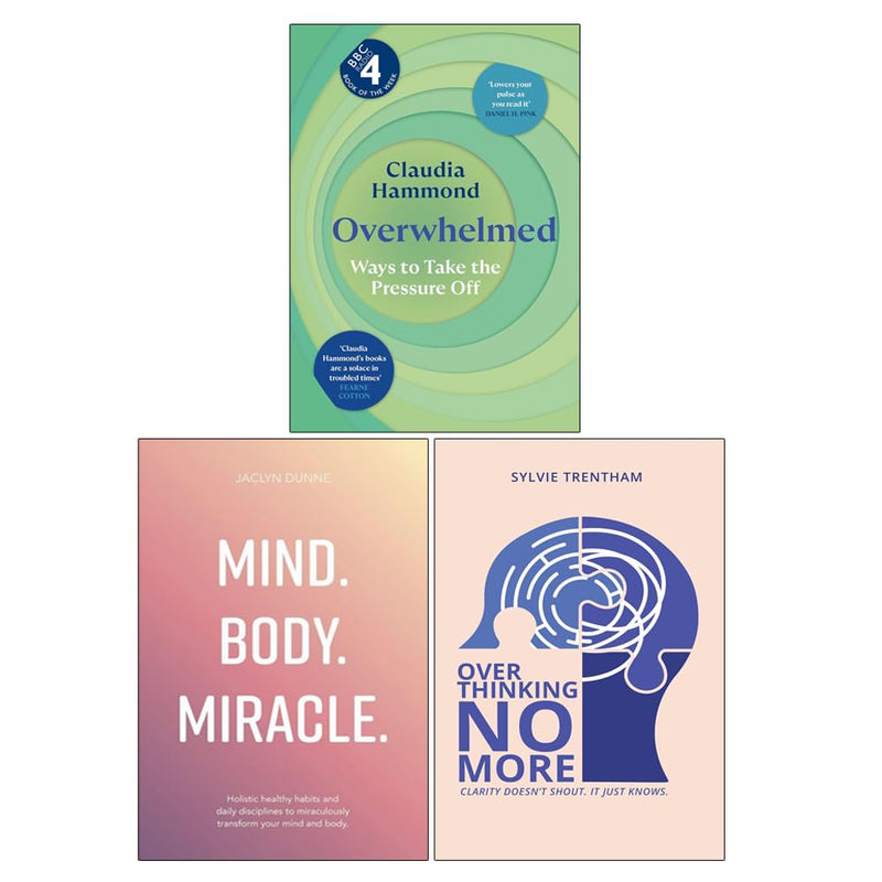 Overwhelmed by Claudia Hammond, Mind Body Miracle by Jaclyn Dunne & Overthinking No More by Sylvie Trentham 3 Books Collection Set - The Book Bundle