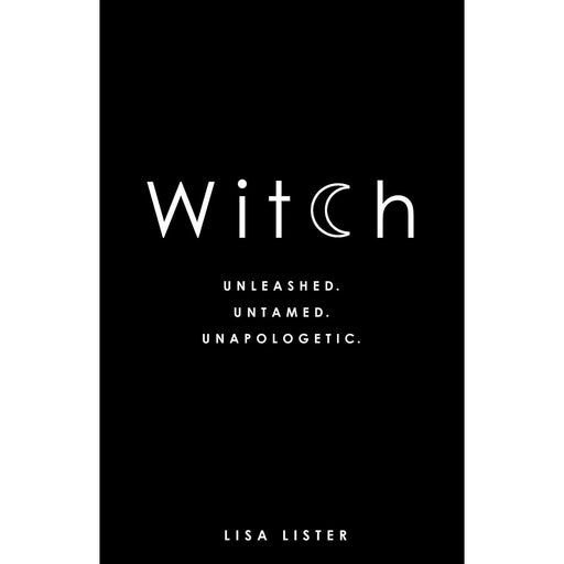 Witch: Unleashed. Untamed. Unapologetic. by Lisa Lister - The Book Bundle
