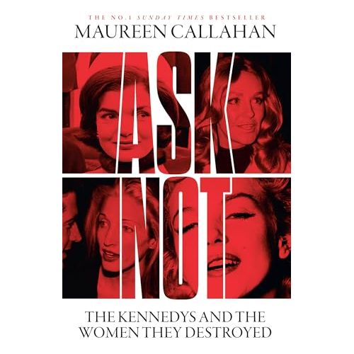 Ask Not: The Kennedys and the Women They Destroyed - The Book Bundle