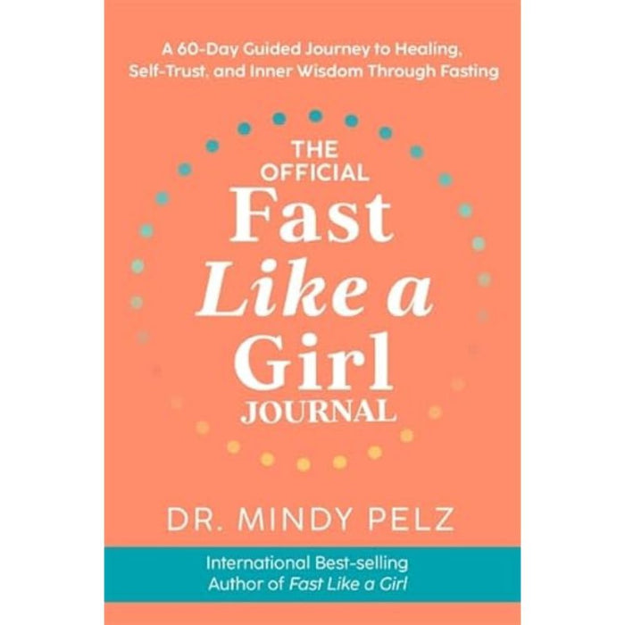 The Official Fast Like a Girl Journal: A 60-Day Guided Journey to Healing by Dr. Mindy Pelz - The Book Bundle