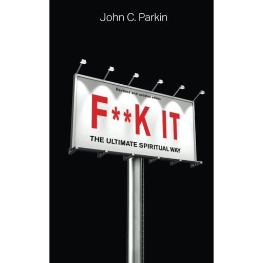 F**k It (Revised and Updated Edition): The Ultimate Spiritual Way by John Parkin - The Book Bundle
