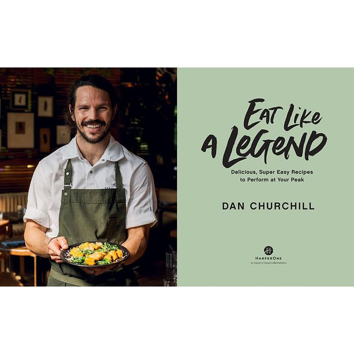 Eat Like a Legend: Delicious, Super Easy Recipes to Perform at Your Peak by Dan Churchill - The Book Bundle