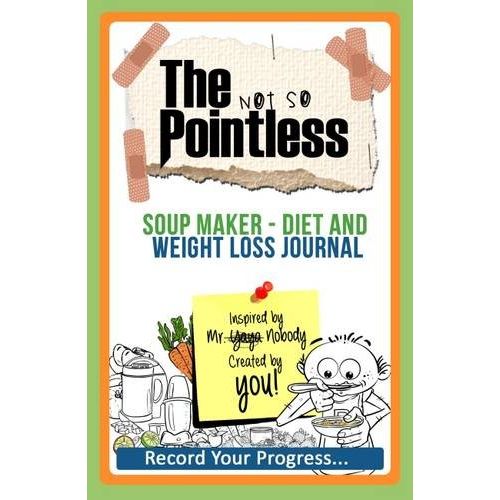 The Not So Pointless Soup Maker - Diet and Weight Loss Journal: Record Your Progress - The Book Bundle