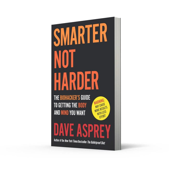 Smarter Not Harder: The Biohacker’s Guide to Getting the Body and Mind You Want by Dave Asprey - The Book Bundle
