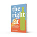 The Right Fat: How to enjoy fats with over 50 simple, nutritious recipes by Nicola Graimes - The Book Bundle