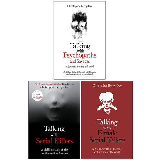 Christopher Berry-Dee Collection 3 Books Set (Talking With Psychopaths and Savages, Talking with Serial Killers, Talking with Female Serial Killers) - The Book Bundle