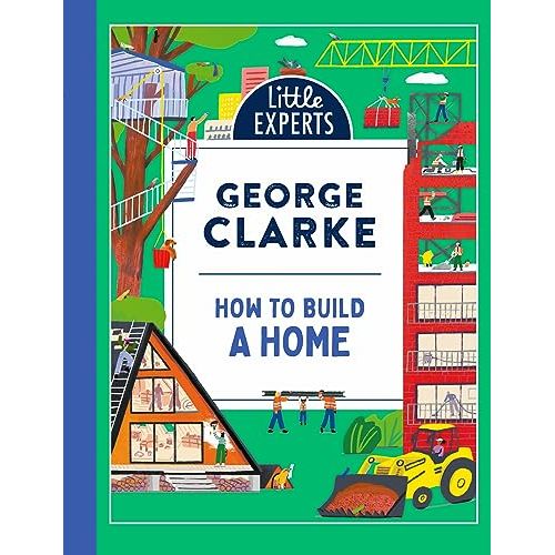 How to Build a Home: George Clarke's unmissable, new illustrated non-fiction children's book for 2024 on homes and architecture: Book 5 (Little Experts) - The Book Bundle