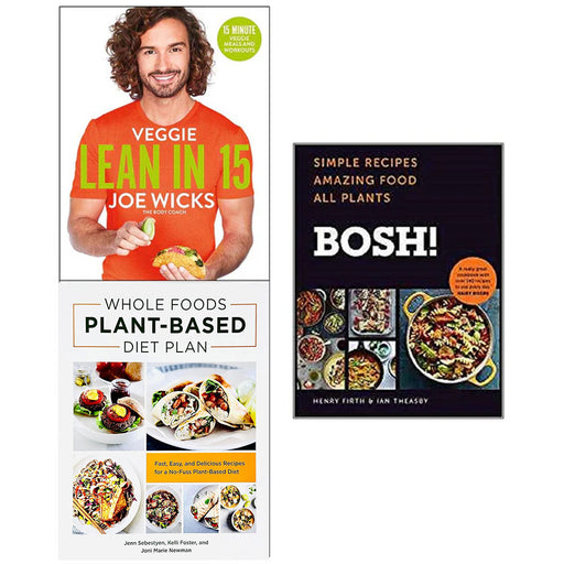 Bosh simple recipes [hardcover], veggie lean in 15, Whole Foods Plant- Based Diet Plan 3 Books Collection Set - The Book Bundle