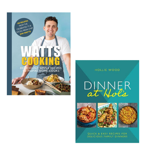 Dinner At Hol's: Quick and easy recipes for delicious family dinners & Watts Cooking: Deliciously simple recipes to inspire home cooks 2 Books Set - The Book Bundle
