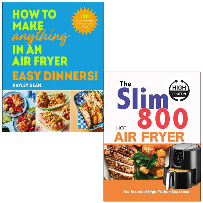 How to Make Anything in an Air Fryer Easy Dinners By Hayley Dean & The Slim 800 Hot Air Fryer The Essential High Protein Cookbook By Iota 2 Books Collection Set - The Book Bundle