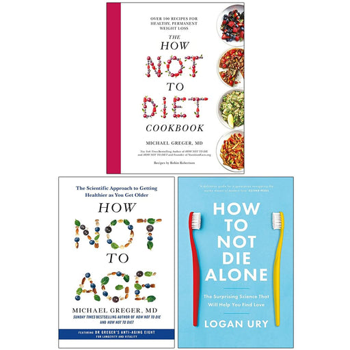 The How Not to Diet Cookbook [Hardcover], How Not to Age [Hardcover] & How to Not Die Alone 3 Books Collection Set - The Book Bundle