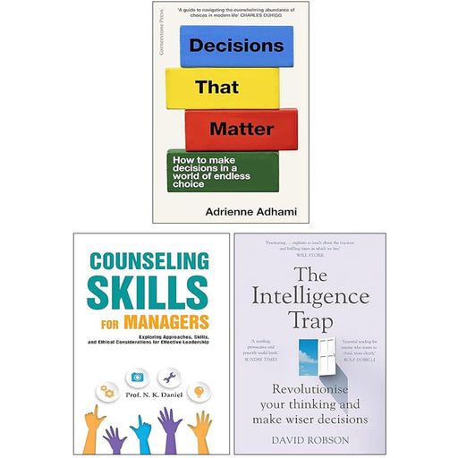 Decisions That Matter, The Intelligence Trap and Counseling Skills For Managers 3 Books Collection Set - The Book Bundle