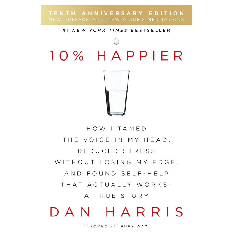 10% Happier 10th Anniversary: How I Tamed the Voice in My Head, Reduced Stress Without Losing My Edge, and Found Self-Help That Actually Works - A True Story - The Book Bundle