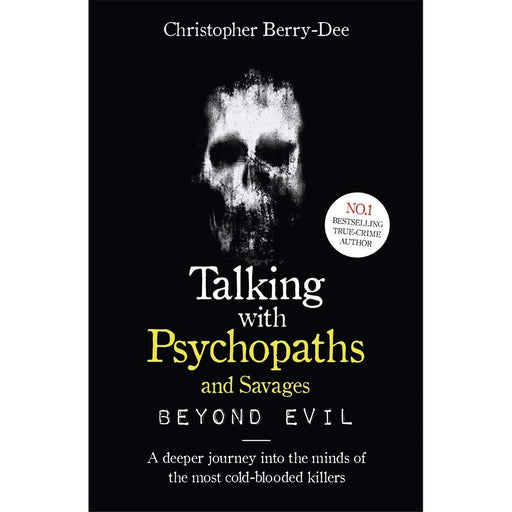 Talking With Psychopaths and Savages: Beyond Evil: From the UK's No. 1 True Crime author - The Book Bundle