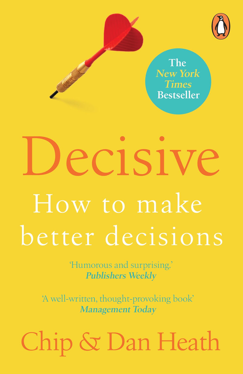 Decisive: How to Make Better Decisions by Chip Heath & Dan Heath - Non Fiction - Paperback