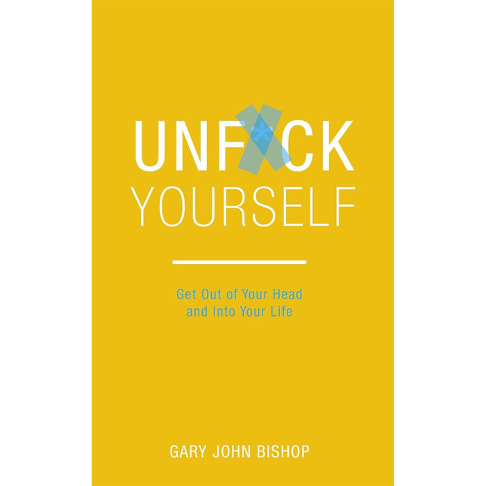 Unfck Yourself: Get out of your head and into your life by Gary John Bishop - The Book Bundle