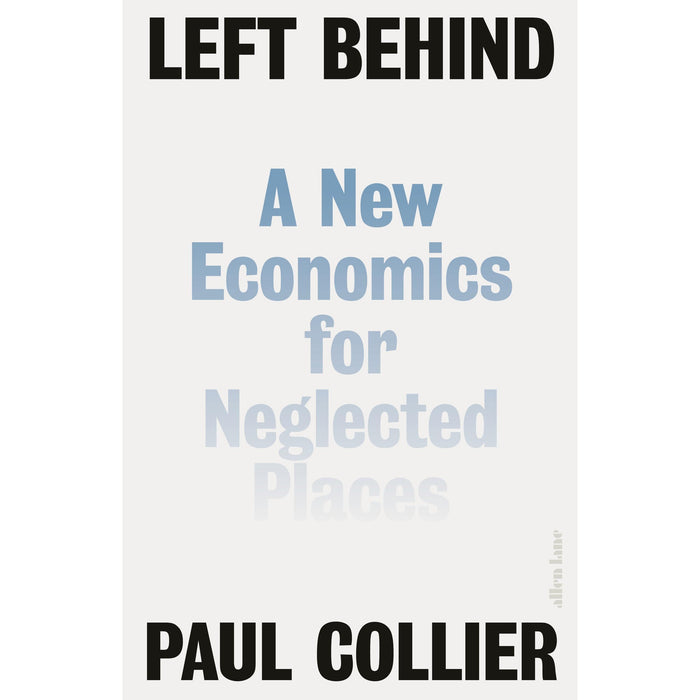 Left Behind: A New Economics for Neglected Places by Paul Collier  Hardcover - The Book Bundle