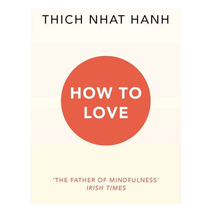 How To Love: Thich Nhat Hanh by Thich Nhat Hanh - The Book Bundle