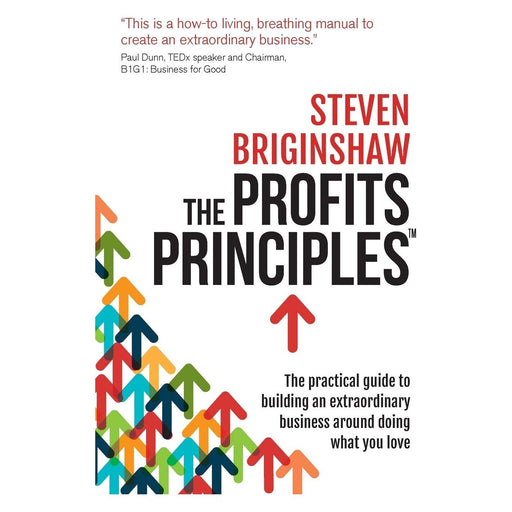 The Profits Principles: The practical guide to building an extraordinary business around doing what you love - The Book Bundle