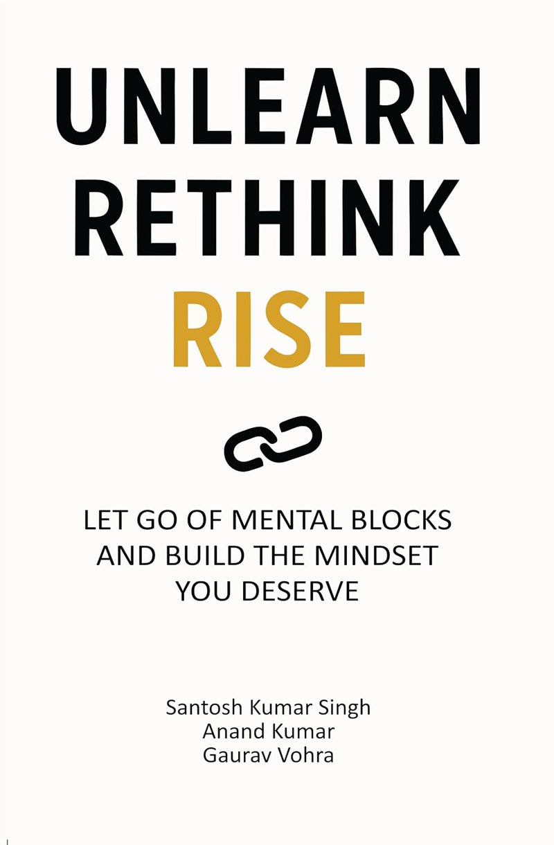 Unlearn, Rethink, Rise Let Go Of Mental Blocks And Build The Mindset You Deserve - Non Fiction