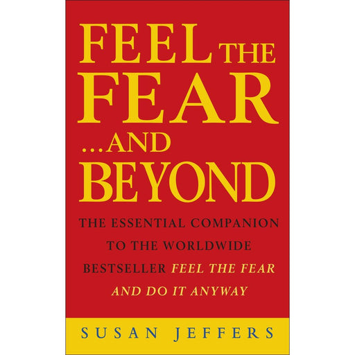 Feel the Fear...and Beyond: The Essential Companion To The Worldwide Bestseller Feel The Fear And Do It Anyway - The Book Bundle