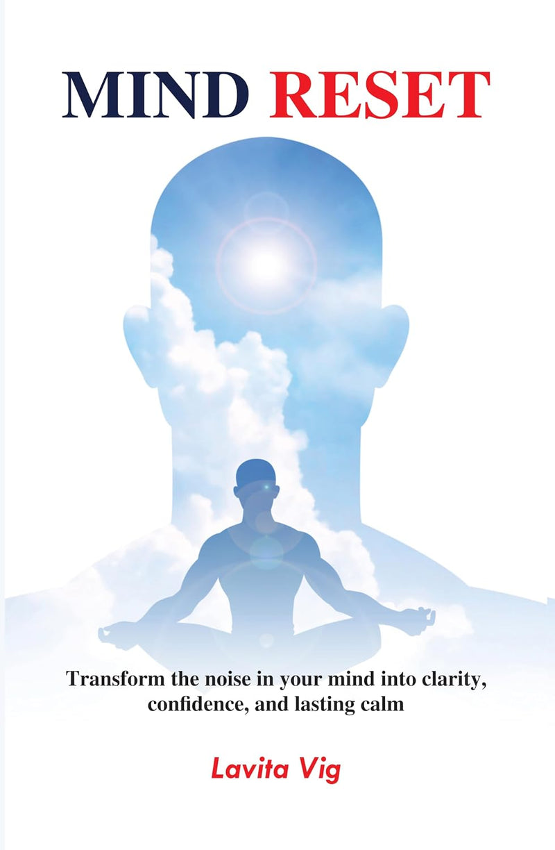 Mind Reset Transform the noise in your mind into clarity, confidence and lasting calm By Lavita Vig - Essential Self Help And Psychology Guide - Paperback