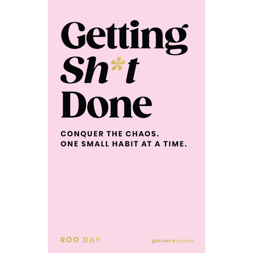 Getting Sh*t Done: Conquer the Chaos, One Small Habit at a Time /  Roo Day - The Book Bundle
