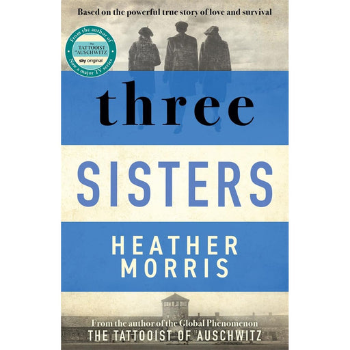 Three Sisters: A triumphant story of love and survival from the author of The Tattooist of Auschwitz now a major Sky TV series by Heather Morris - The Book Bundle