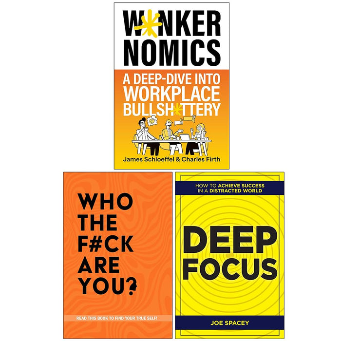 Wankernomics A Deep-Dive Into Workplace Bullsh*ttery(HB), Who The F*ck Are You? and Deep Focus 3 Books Collection Set - The Book Bundle