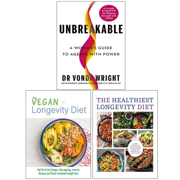 Unbreakable A Woman's Guide to Ageing with Power, The Vegan Longevity Diet and The Healthiest Longevity Diet 3 Books Collection Set - The Book Bundle