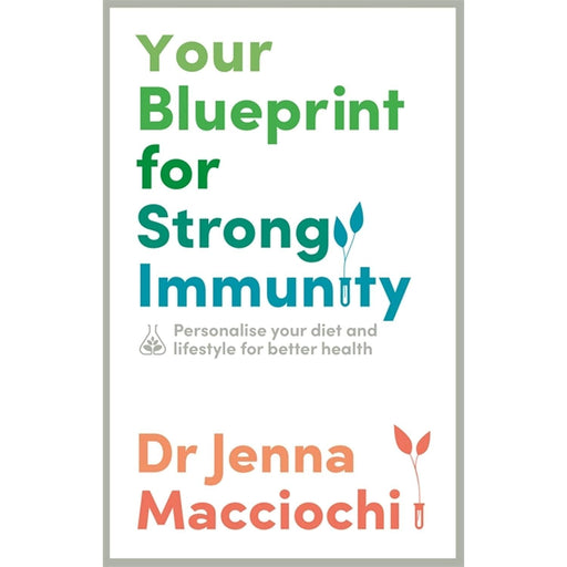 Your Blueprint for Strong Immunity: Personalise your diet and lifestyle for better health by Dr Jenna Macciochi - The Book Bundle