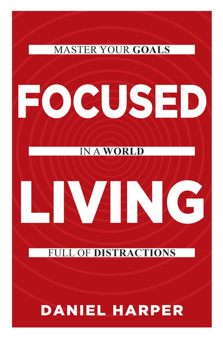 Deep Focus, Focused Living: Master Your Goals 2 Books Collection Set