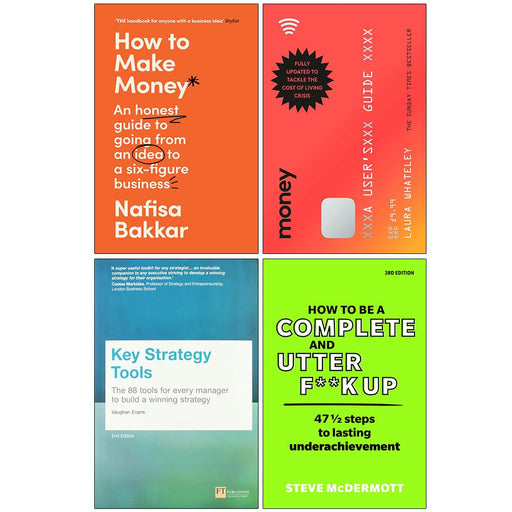 How To Make Money, Money A User’s Guide, Key Strategy Tools & How to be a Complete and Utter F**k Up 4 Books Collection Set - The Book Bundle