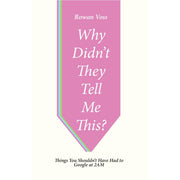 Why Didn't They Tell Me This? : Things You Shouldn't Have Had to Google at 2AM by Rowan Voss - The Book Bundle