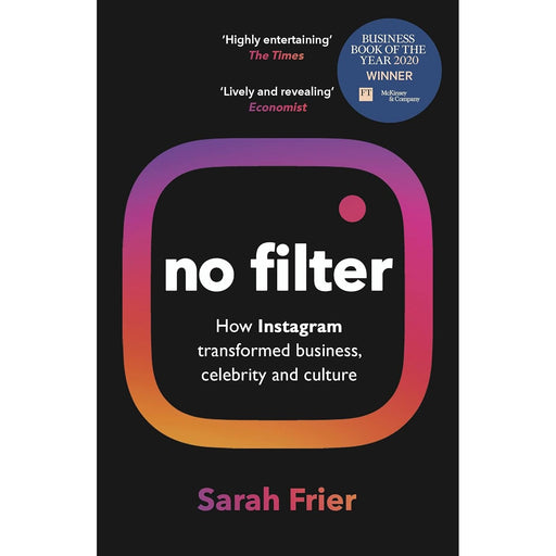 No Filter: The Inside Story of Instagram – Winner of the FT Business Book of the Year Award by Sarah Frier - The Book Bundle