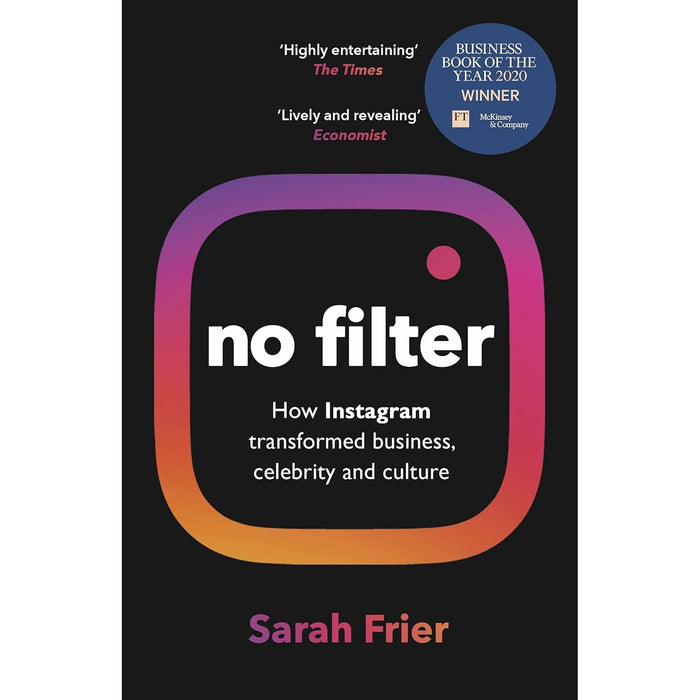 No Filter: The Inside Story of Instagram – Winner of the FT Business Book of the Year Award by Sarah Frier - The Book Bundle