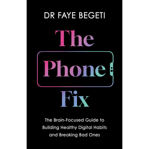 The Phone Fix: How to Transform Your Smartphone Habits - The Book Bundle