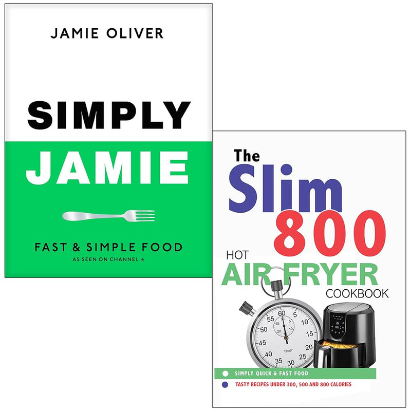 Simply Jamie Fast & Simple Food By Jamie Oliver & The Slim 800 Hot Air Fryer By Iota 2 Books Collection Set - The Book Bundle