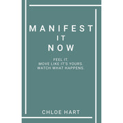 Manifest It Now : Feel It Move Like It's Yours Watch What Happens by Chloe Hart - The Book Bundle