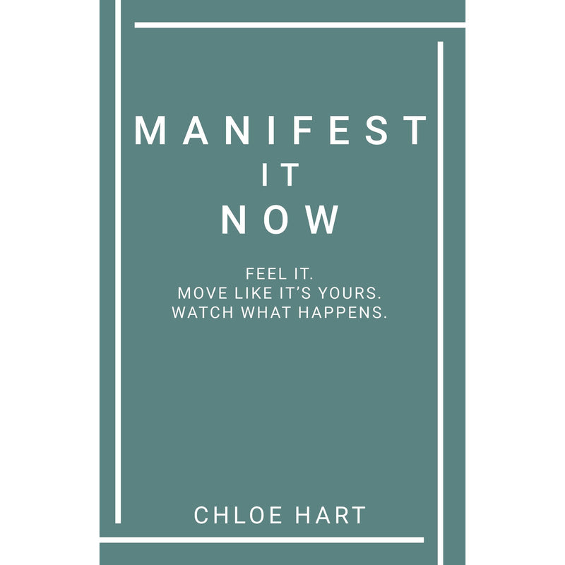 Manifest It Now : Feel It Move Like It's Yours Watch What Happens by Chloe Hart - The Book Bundle