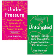 Under Pressure Confronting the Epidemic of Stress and Anxiety in Girls & Untangled By Lisa Damour 2 Books Collection Set - The Book Bundle