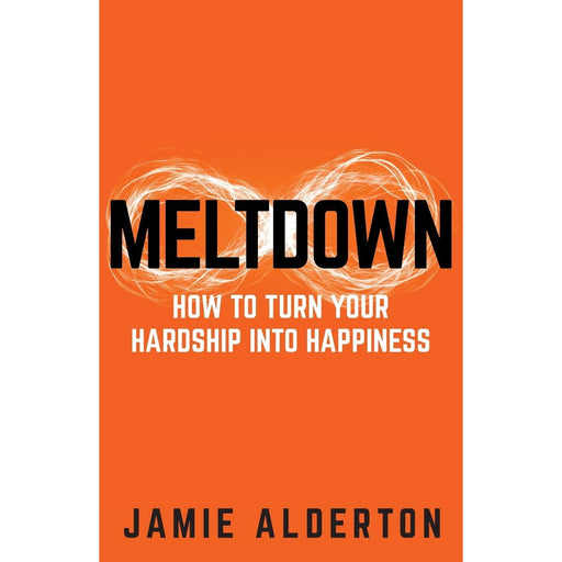 Meltdown: How to turn your hardship into happiness by Jamie Alderton - The Book Bundle