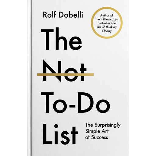 The Not To Do List: The Life-Changing Instant Bestseller from the author of The Art of Thinking Clearly - The Book Bundle